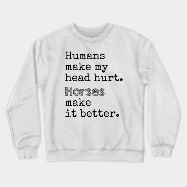 Horses Make it Better Crewneck Sweatshirt by BeDazzleMe